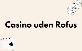 Casinoer Uden Om ROFUS En Guide til Spiloplevelsen