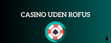 Casinoer Uden Rofus Oplev Spiloplevelser uden Begrænsninger