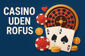 Casinoer Uden Rofus Oplev Spiloplevelser uden Begrænsninger